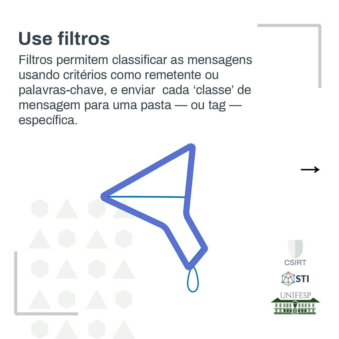 Filtros permitem classificar as mensagens usando critérios como remetente ou palavras-chave, enviar cada 'classe' de mensagem para uma pasta - ou tag - específica.